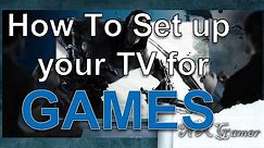 How To Set up your TV for Games Correctly.