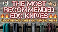 The Most Recommended EDC knives!! 23 Knives you CANNOT go wrong with!!