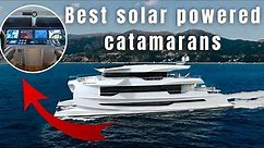 Best Solar Powered Catamarans: Inside the Luxurious Green Yachts