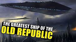 The GREATEST Ship of the Old Republic Era -- The 'Star of Coruscant' Super-Dreadnought