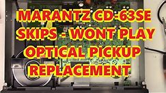 MARANTZ CD-63SE WONT PLAY OR SKIPS OPTICAL BLOCK REPLACEMENT