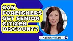 Can Foreigners Get Senior Citizen Discount? - CountyOffice.org