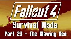 Fallout 4: Survival Mode - Part 23 - The Glowing Sea