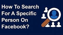 How To Search For A Specific Person On Facebook?