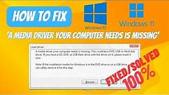 How to fix ‘A media driver your computer needs is missing’ error during Windows 10 / 11 installation