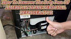 How To Remove The Drip Pan OF AMERICAN HOME PERSONAL REFRIGERATOR