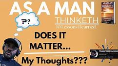 How Does My Thoughts Affect My Life?????? Does it Really Matter what I Have on my mind???