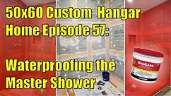 50x60 Custom Hangar Home Episode 57: Waterproofing a 4ft x 6ft Walk-in Shower