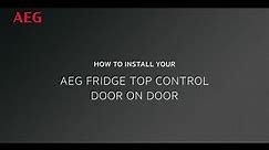 How to install your AEG Fridge Top Control Door on Door