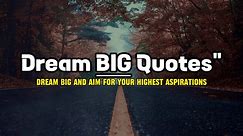 Dream Big Quotes | Aim high | Make your dreams come true - video Dailymotion