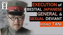 EXECUTION of Hisao Tani - BESTIAL Japanese GENERAL Reponsisble for the Nanjing Massacre