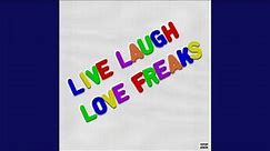 Live Laugh Love Freaks