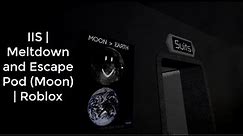 IIS | Meltdown and Escape Pod (Moon) | Roblox