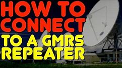 How To Connect To A GMRS Repeater & Use A GMRS Repeater - How To Setup A GMRS Repeater