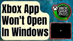 How To Fix Xbox App Won't Open In Windows [Updated 2024]
