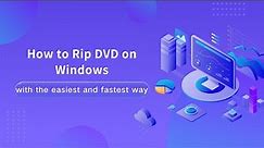 How to Rip DVD on Windows (10/11) Easily and Quickly