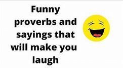 Funny proverbs and sayings that will make you laugh