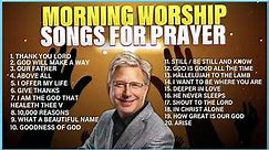 Don Moen 🙏 Morning Worship ✝️ Songs for Prayer – Praise and Worship Songs Gospel