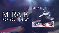 Mira K - For You to Stay (Official Lyric Video)