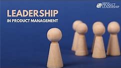 4 Ways to Master Your Leadership Skills in Product Management