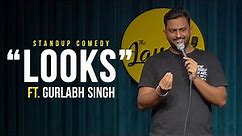 LOOKS - Stand Up Comedy Ft. Gurlabh Singh