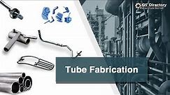Tube Fabrication Services and Industry Information