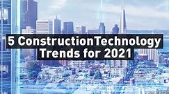 5 Construction Technology Trends to Watch Out for in 2021