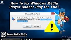 Fix Windows Media Player Cannot Play the File | Working Solutions | Rescue Digital Media