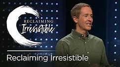Reclaiming Irresistible // Andy Stanley