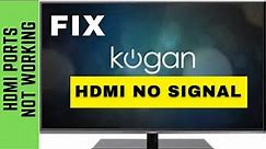 KOGAN TV HDMI NO SIGNAL || HDMI NO SIGNAL ON TV