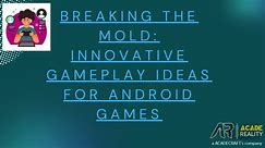 Breaking the Mold Innovative Gameplay Ideas for Android Games
