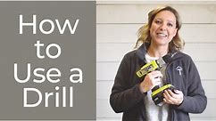 How to use a Drill- A Beginner's Guide