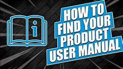 📖How to Find Your Product User Manual