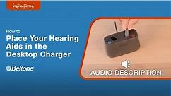 How to Place the Hearing Aids in the Desktop Charger (Audio Description Version) | Beltone