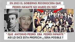 " EN 2023 SERA RECONOCIDO QUE PEDRO INFANTE NO MURIO EN 1957 "