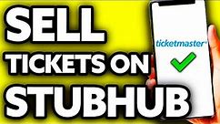 How To Sell Ticketmaster Tickets on Stubhub (Very EASY!)