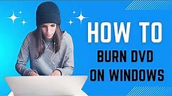 How to Burn DVD on Windows (10/11) Easily for Beginners