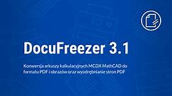 DocuFreezer 3.1: Konwersja arkuszy kalkulacyjnych MCDX MathCAD do formatu PDF i obrazów oraz wyodrębnianie stron PDF