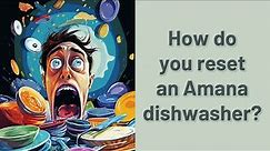 How do you reset an Amana dishwasher?