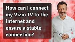 How can I connect my Vizio TV to the internet and ensure a stable connection?