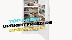 Top 5 Best Upright Freezers review in 2024