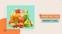 Liquid Diet For Weight Loss: 7 Days Diet Plan To Become Fit