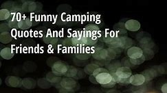 70  Funny Camping Quotes And Sayings For Friends & Families - Big Hive Mind
