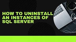 How to uninstall an instance of SQL Server