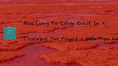 How Long To Cook Roast In A Crockpot Per Pound – With Tips And Chart? - Fork & Spoon Kitchen