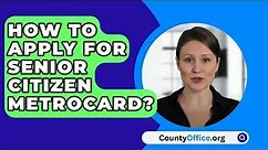 How To Apply For Senior Citizen Metrocard? - CountyOffice.org