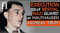 EXECUTION of Andreas Trum - EXTREMELY Sadistic NAZI Guard at Mauthausen Concentration Camp - WW2