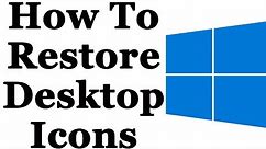 Windows 10 - How To Easily Restore Missing Desktop Icons