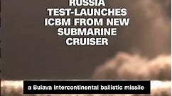 Russia test-launches ICBM from new submarine cruiser