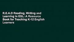 R.E.A.D Reading, Writing and Learning in ESL: A Resource Book for Teaching K-12 English Learners - video Dailymotion